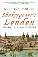 Shakespeare's London: Everyday Life in London 1580-1616