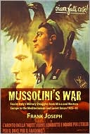 Mussolini's War: Fascist Italy's Military Struggles from Africa and Western Europe to the Mediterranean and Soviet Union 1935-45