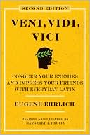 Veni, Vidi, Vici: Conquer Your Enemies, Impress Your Friends with Everyday Latin