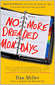 No More Dreaded Mondays: Ignite Your Passion - and Other Revolutionary Ways to Discover Your True Calling at Work