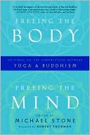 Freeing the Body, Freeing the Mind: Writings on the Connections between Yoga and Buddhism