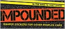 Impounded: Bumper Stickers for Other People's Cars