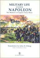 Military Life under Napoleon: The Memoirs of Captain ElzéAR Blaze