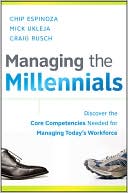 Managing the Millennials: Discover the Core Competencies for Managing Today's Workforce