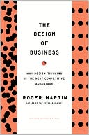 Design of Business: Why Design Thinking is the Next Competitive Advantage