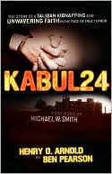 Kabul 24: The Story of a Taliban Kidnapping and Unwavering Faith in the Face of True Terror