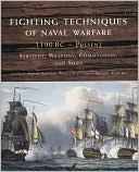Fighting Techniques of Naval Warfare: Strategy, Weapons, Commanders, and Ships - 480 BC-1942 AD