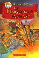 The Kingdom of Fantasy (Geronimo Stilton: Kingdom of Fantasy Series #1)