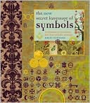 The New Secret Language of Symbols: An Illustrated Key to Unlocking Their Deep and Hidden Meanings