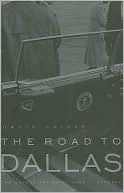 The Road to Dallas: The Assassination of John F. Kennedy