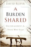 A Burden Shared: Encouragement for Those Who Lead