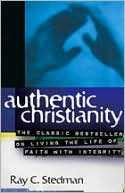 Authentic Christianity: The Classic Bestseller on Living the Life of Faith with Integrity