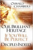 Our Brilliant Heritage / If You Will Be Perfect / Disciples Indeed: The Inheritance of God's Transforming Mind and Heart