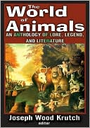 The World of Animals: An Anthology of Lore, Legend, and Literature