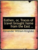 download Eothen, Or, Traces Of Travel Brought Home From The East .. book