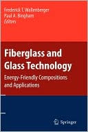Fiberglass and Glass Technology: Energy-Friendly Compositions and Applications
