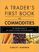 A Trader's First Book on Commodities: An Introduction to The World's Fastest Growing Market