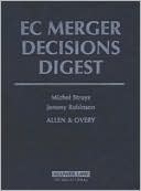 EC Merger Decisions Digest- The Complete Guide to EC Merger Regulations Decisions