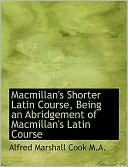 Macmillan's Shorter Latin Course, Being An Abridgement Of Macmillan's Latin Course