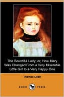The Bountiful Lady; Or, How Mary Was Changed From A Very Miserable Little Girl To A Very Happy One (Dodo Press)