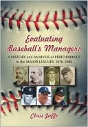Evaluating Baseball's Managers: A History and Analysis of Performance in the Major Leagues, 1876-2008