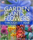 Garden Plants and Flowers Through the Year: An A-Z Guide to the Best Plants for Your Garden