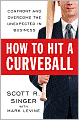 How to Hit a Curveball: Confront and Overcome the Unexpected in Business