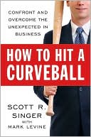 How to Hit a Curveball: Confront and Overcome the Unexpected in Business