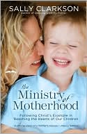 The Ministry of Motherhood: Following Christ's Example in Reaching the Hearts of Our Children