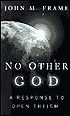 No Other God: A Response to Open Theism