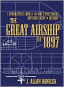 The Great Airship of 1897: A Provocative Look at the Most Mysterious Aviation Event in History