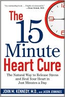 The 15 Minute Heart Cure: The Natural Way to Release Stress and Heal Your Heart in Just Minutes a Day
