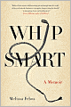 Whip Smart: A Memoir