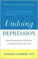 Undoing Depression: What Therapy Doesn't Teach You and Medication Can't Give You
