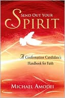 Send Out Your Spirit - Candidate's Handbook A Confirmation Handbook for Faith