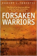 Forsaken Warriors: The Story of an American Advisor with the South Vietnamese Rangers and Airborne, 1970-71