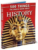 500 Things You Should Know About History