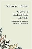 A Many-Colored Glass: Reflections on the Place of Life in the Universe
