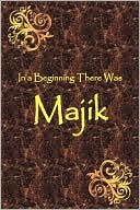 In A Beginning There Was Majik