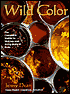 Wild Color: The Complete Guide to Making and Using Natural Dyes