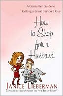 How to Shop for a Husband: A Consumer Guide to Getting a Great Buy on a Guy