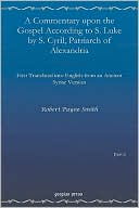 A Commentary Upon The Gospel According To S. Luke By S. Cyril, Patriarch Of Alexandria