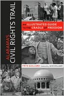Alabama's Civil Rights Trail: An Illustrated Guide To The Cradle Of Freedom
