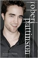 Robert Pattinson: The Unauthorized Biography