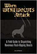 When Werewolves Attack: A Guide to Dispatching Ravenous Flesh-Ripping Beasts