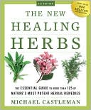 The New Healing Herbs: The Essential Guide to More Than 125 of Nature's Most Potent Herbal Remedies