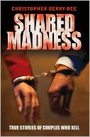 Shared Madness: True Stories of Couples Who Kill