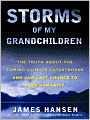 Storms of My Grandchildren: The Truth about the Coming Climate Catastrophe and Our Last Chance to Save Humanity