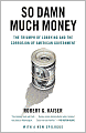So Damn Much Money: The Triumph of Lobbying and the Corrosion of American Government