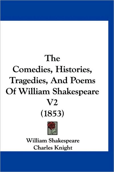 tragedies of william shakespeare. The Comedies, Histories, Tragedies, And Poems Of William Shakespeare V2
